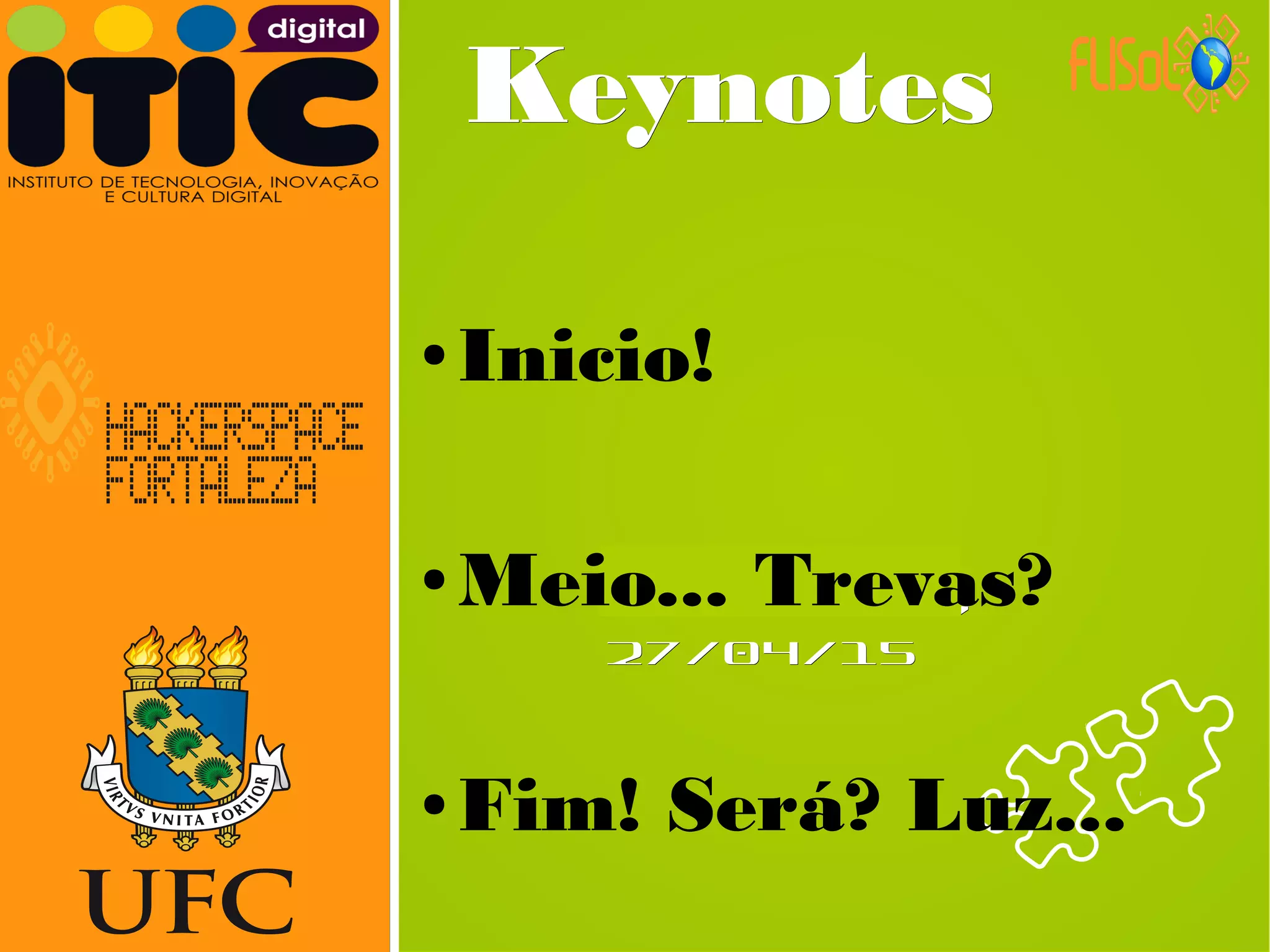 Neverland,Neverland,
27/04/1527/04/15
KeynotesKeynotes
● Inicio!
● Meio... Trevas?
● Fim! Será? Luz...
 