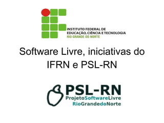 Software Livre, iniciativas do IFRN e PSL-RN 