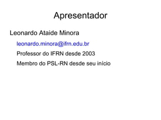Apresentador Leonardo Ataide Minora [email_address] 