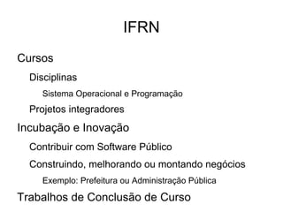 Demanda de necessidades Professores e Alunos podem se tronar membros Trabalhos, projetos, TCC... 