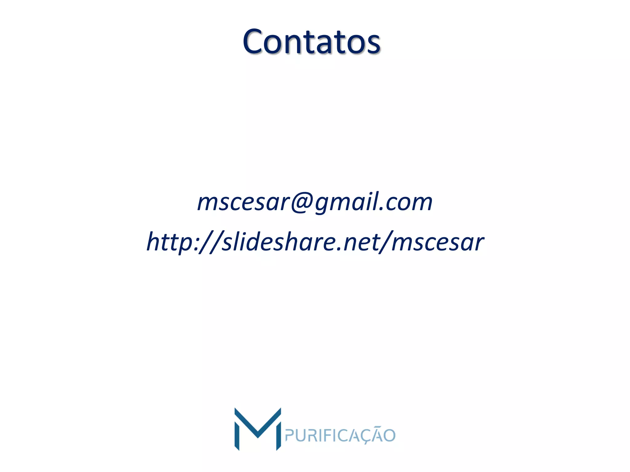Contatos
mscesar@gmail.com
http://slideshare.net/mscesar
 