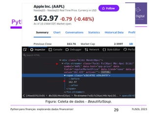 29
Python na área financeira
Python para finanças: explorando dados financeiros! FLISOL 2023
Figura: Coleta de dados - BeautifulSoup.
 