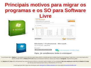 Principais motivos para migrar os
programas e os SO para Software
Livre
 