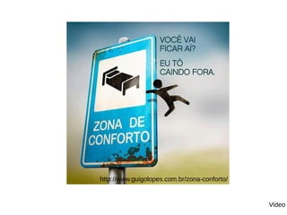 http://www.guigolopes.com.br/zona-conforto/
Video
 