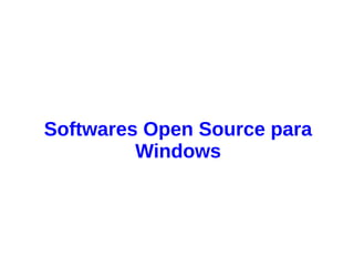 Softwares Open Source para
Windows
 
