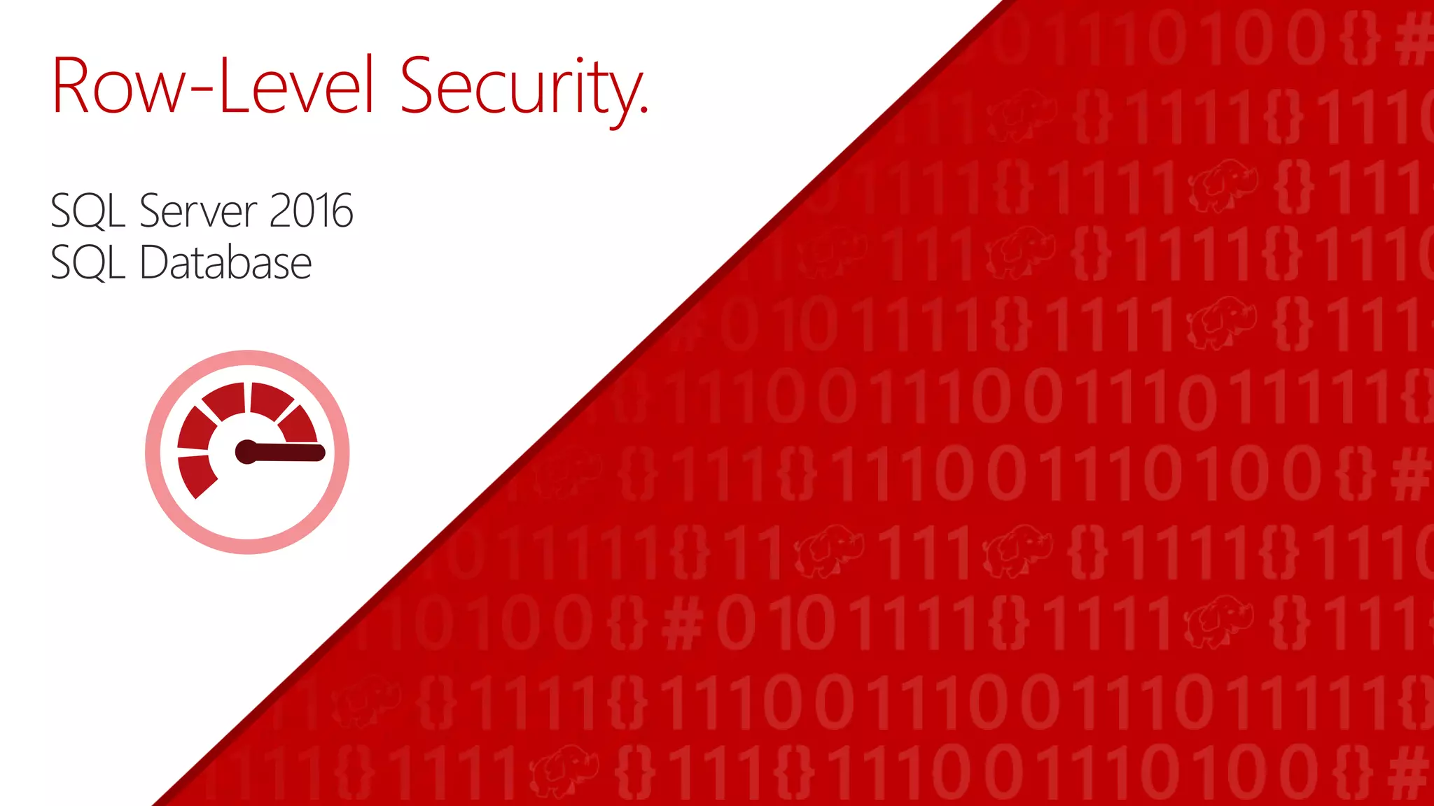 Row-Level Security.
SQL Server 2016
SQL Database
 