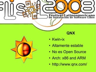 QNX Kwin-ix Altamente estable No es Open Source Arch: x86 and ARM  http://www.qnx.com/  