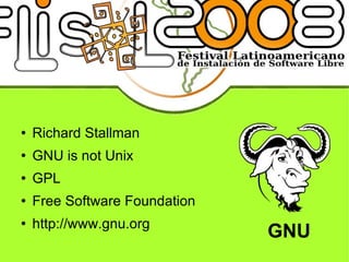 GNU Richard Stallman GNU is not Unix GPL Free Software Foundation http://www.gnu.org 
