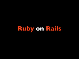 Ruby on Rails
 