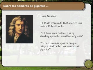 Sobre los hombros de gigantes ... Isaac Newton: 