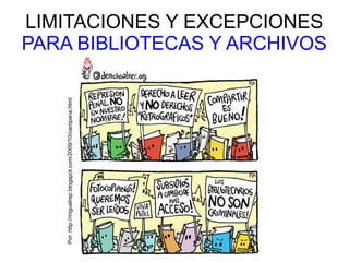 LIMITACIONES Y EXCEPCIONES
PARA BIBLIOTECAS Y ARCHIVOS
Por:http://miguelrep.blogspot.com/2009/10/campana.html
 