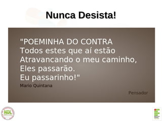 Nunca Desista!Nunca Desista!
 