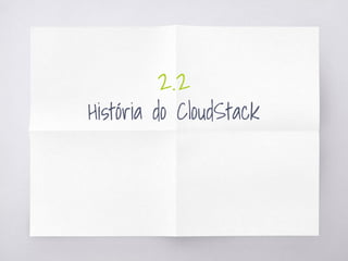 2.2
História do CloudStack
 