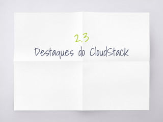2.3
Destaques do CloudStack
 