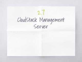2.7
CloudStack Management
Server
 
