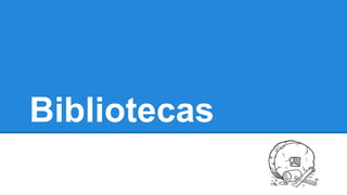 Bibliotecas
 