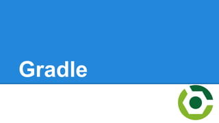 Gradle
 
