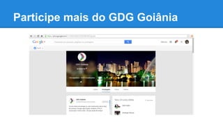 Participe mais do GDG Goiânia
 