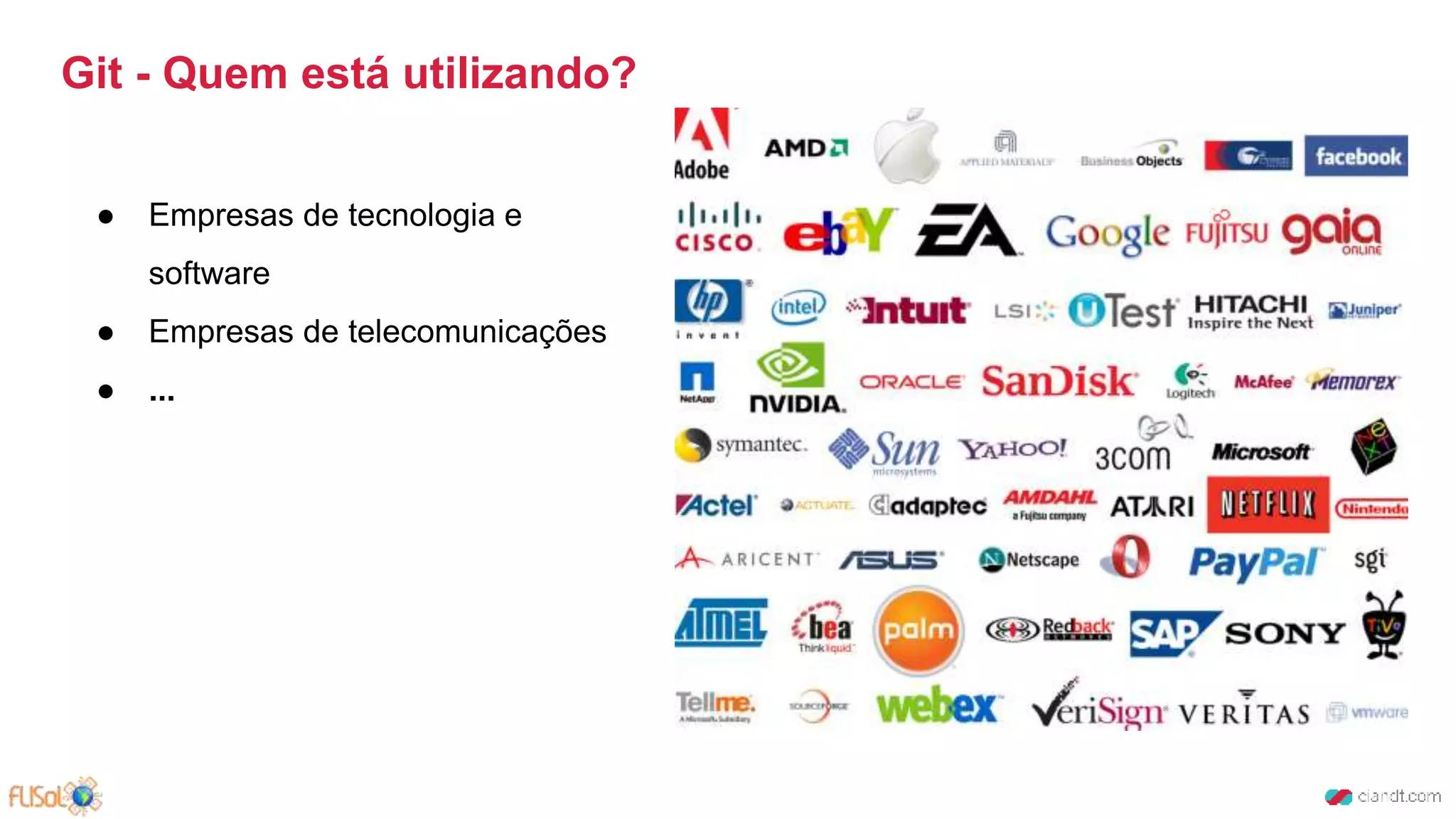 Git - Quem está utilizando?
● Empresas de tecnologia e
software
● Empresas de telecomunicações
● ...
 