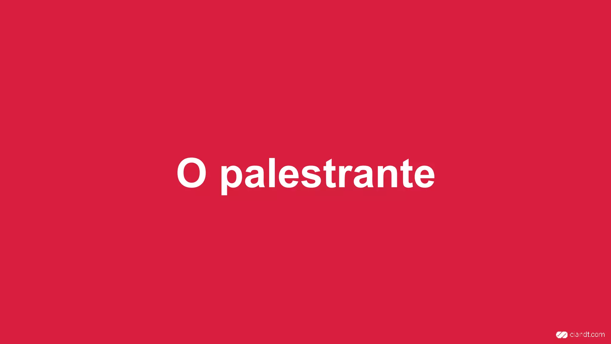 O palestrante
 