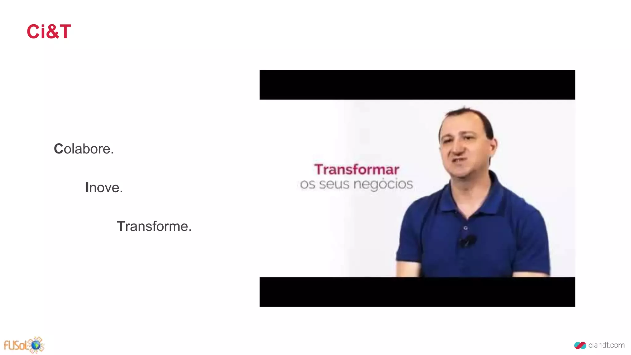 Colabore.
Inove.
Transforme.
Ci&T
 