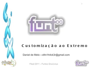Customização ao Extremo Daniel de Melo -–d4n1h4ck3r@gmail.com 
