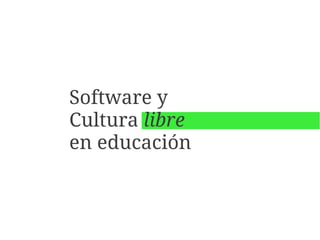 Software y
Cultura libre
en educación
 