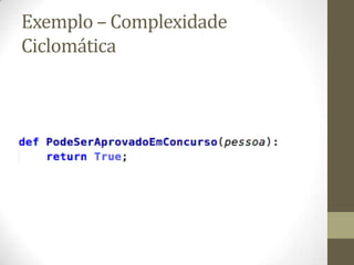 Exemplo – Complexidade
Ciclomática
 