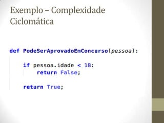 Exemplo – Complexidade
Ciclomática
 