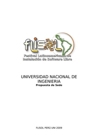 UNIVERSIDAD NACIONAL DE
       INGENIERIA
      Propuesta de Sede




      FLISOL PERÚ UNI 2009
 