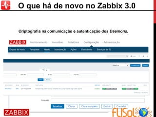 Criptografia na comunicação e autenticação dos Daemons.
O que há de novo no Zabbix 3.0
 