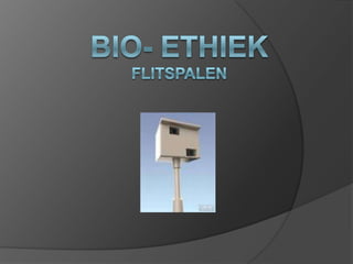 Bio- EthiekFlitspalen 