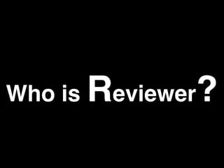 Who is Reviewer?
 
