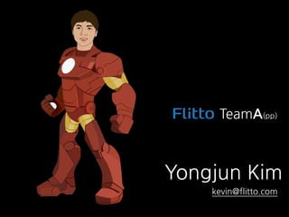 Yongjun Kim
TeamA(pp)
kevin@flitto.com
 