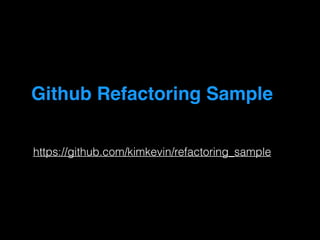 Github Refactoring Sample
https://github.com/kimkevin/refactoring_sample
 