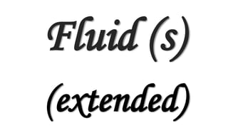 Fluid (s)
(extended)
 