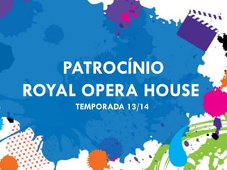 PATROCÍNIO
ROYAL OPERA HOUSE
TEMPORADA 13/14

 