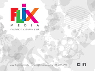 www.flixmedia.com.br - contato@flixmedia.com.br - 11 5105-5720

 