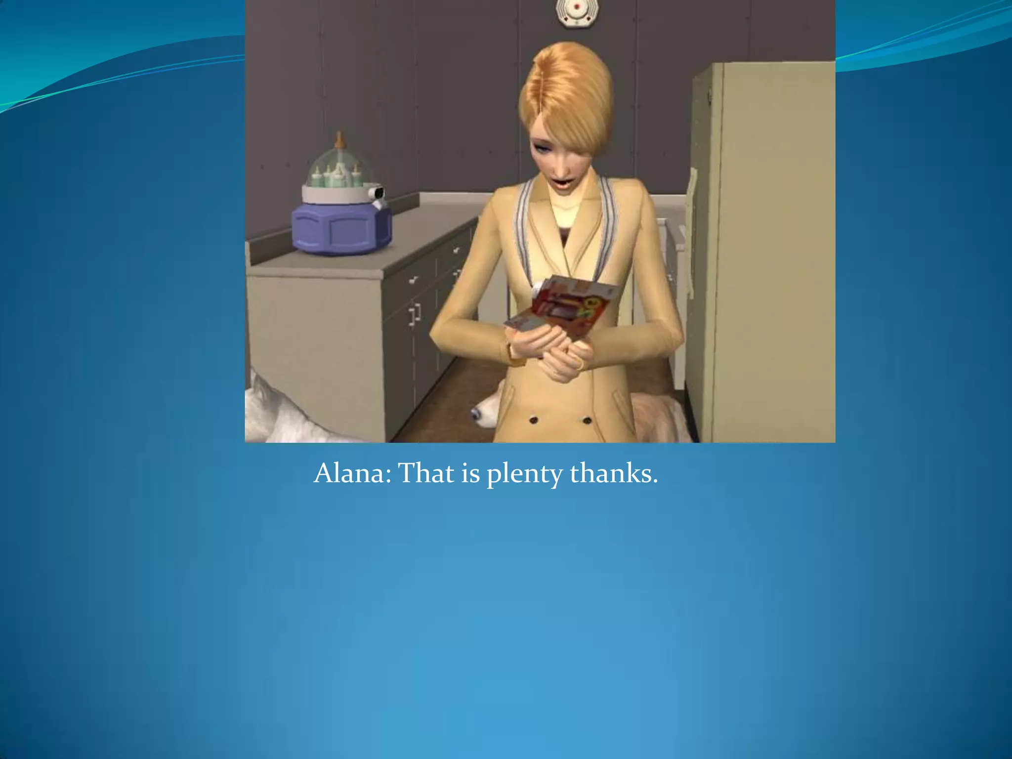 Alana: That is plenty thanks.