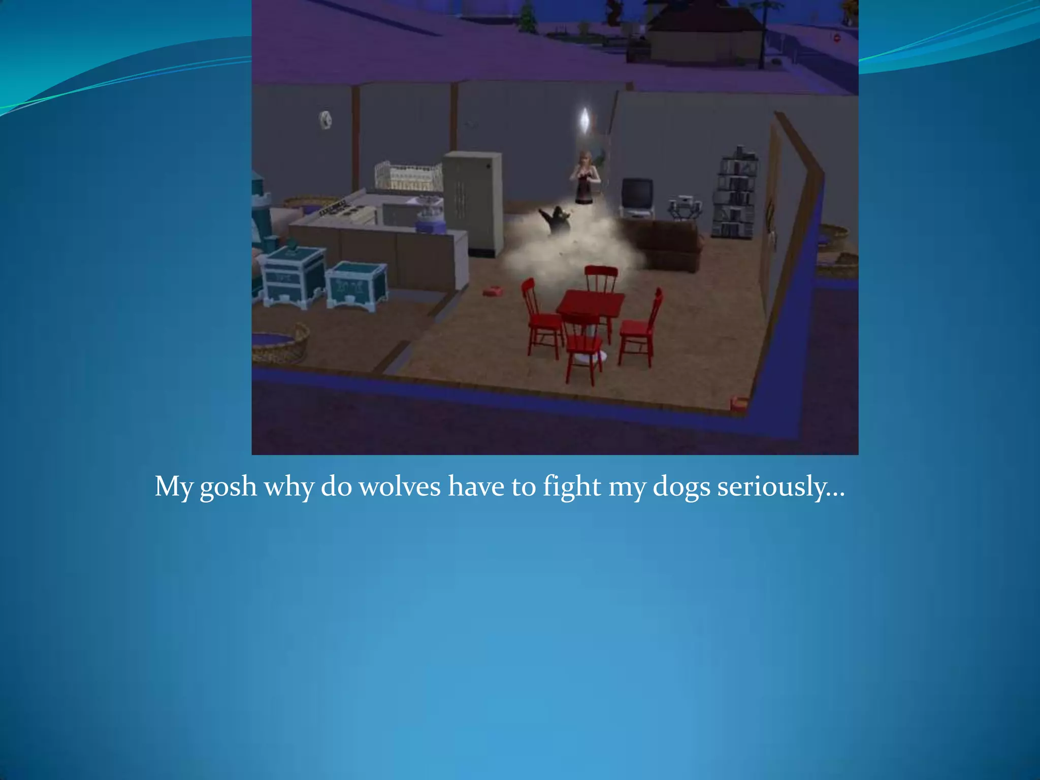 My gosh why do wolves have to fight my dogs seriously…