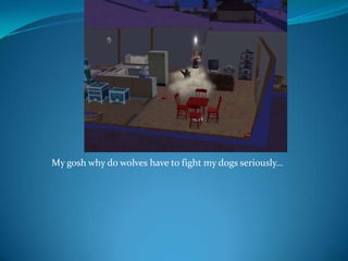 My gosh why do wolves have to fight my dogs seriously…