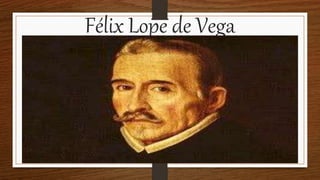 Félix Lope de Vega
 