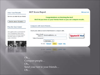 Oh.., Compare people… Oh,, Send your test to your friends… Oh… 