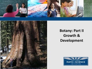 Botany: Part II
Growth &
Development
 