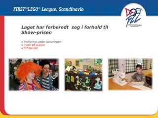 Laget har forberedt  seg i forhold til Show-prisen • Profilering under turneringen • 3 min på scenen • PIT-bordet 