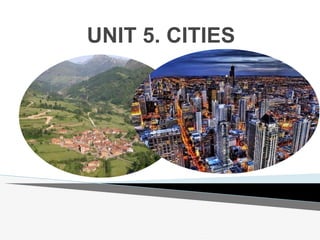 UNIT 5. CITIES
 
