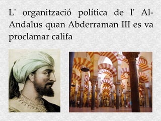 L' organització política de l' Al-Andalus quan Abderraman III es va proclamar califa 
