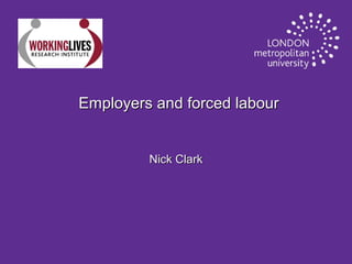 Employers and forced labour

Nick Clark

 