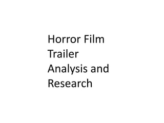 Horror Film
Trailer
Analysis and
Research
 