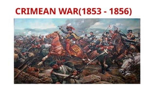 CRIMEAN WAR(1853 - 1856)
 